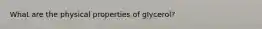 What are the physical properties of glycerol?