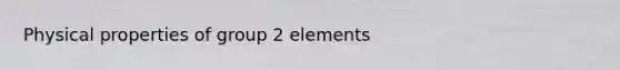 Physical properties of group 2 elements