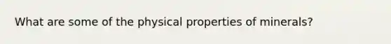 What are some of the physical properties of minerals?