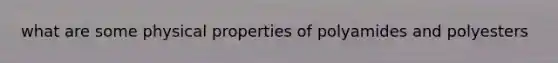 what are some physical properties of polyamides and polyesters