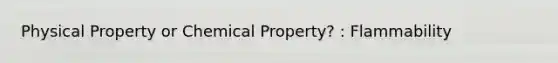 Physical Property or Chemical Property? : Flammability