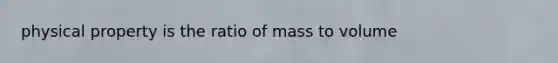 physical property is the ratio of mass to volume