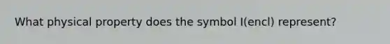 What physical property does the symbol I(encl) represent?