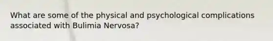 What are some of the physical and psychological complications associated with Bulimia Nervosa?