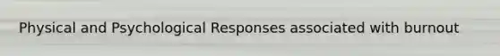 Physical and Psychological Responses associated with burnout