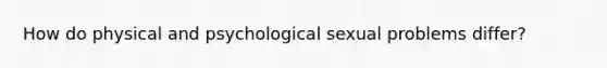 How do physical and psychological sexual problems differ?