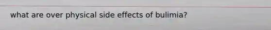 what are over physical side effects of bulimia?