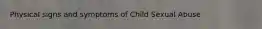 Physical signs and symptoms of Child Sexual Abuse