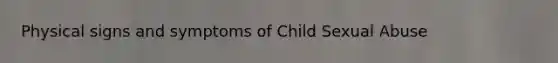 Physical signs and symptoms of Child Sexual Abuse