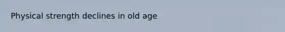 Physical strength declines in old age