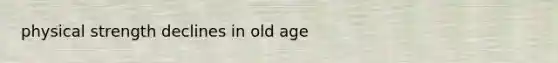 physical strength declines in old age