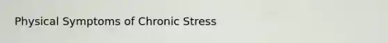 Physical Symptoms of Chronic Stress