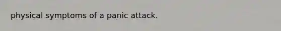 physical symptoms of a panic attack.