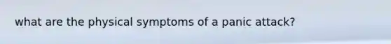 what are the physical symptoms of a panic attack?