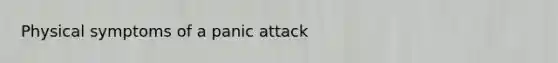 Physical symptoms of a panic attack