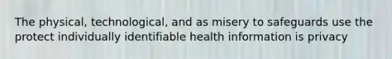 The physical, technological, and as misery to safeguards use the protect individually identifiable health information is privacy