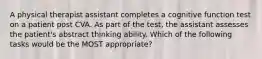 A physical therapist assistant completes a cognitive function test on a patient post CVA. As part of the test, the assistant assesses the patient's abstract thinking ability. Which of the following tasks would be the MOST appropriate?