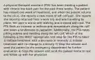 A physical therapist assistant (PTA) has been treating a patient with chronic low back pain for the past three weeks. The patient has missed one week of treatment, and when the patient returns to the clinic, she reports a new onset of left calf pain. She reports she recently returned from a work trip and was travelling by plane. Her pain is worse with walking and is eased with rest. The PTA finds an increase in redness and temperature along the calf and notes a tenderness to palpation. Additionally, the PTA notes pitting edema and swelling along the left calf. Which of the following is the MOST appropriate next step for the PTA to take? 1) Initiate treatment with a decrease in intensity 2) Initiate treatment with no change to intensity 3) Stop the session and send the patient to the emergency department for further evaluation 4) Stop the session and send the patient home to rest and follow up with her physician