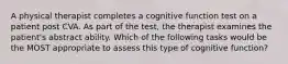 A physical therapist completes a cognitive function test on a patient post CVA. As part of the test, the therapist examines the patient's abstract ability. Which of the following tasks would be the MOST appropriate to assess this type of cognitive function?