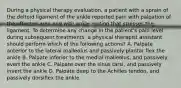 During a physical therapy evaluation, a patient with a sprain of the deltoid ligament of the ankle reported pain with palpation of the affected area and with ankle motion that stresses the ligament. To determine any change in the patient's pain level during subsequent treatments, a physical therapist assistant should perform which of the following actions? A. Palpate anterior to the lateral malleolus and passively plantar flex the ankle B. Palpate inferior to the medial malleolus, and passively evert the ankle C. Palpate over the sinus tarsi, and passively invert the ankle D. Palpate deep to the Achilles tendon, and passively dorsiflex the ankle