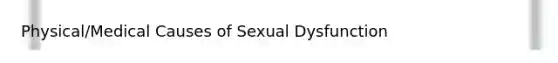 Physical/Medical Causes of Sexual Dysfunction