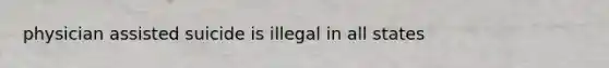 physician assisted suicide is illegal in all states