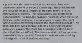 A physician calls the nurse for an update on a client who underwent abdominal surgery 5 hours ago. The physician asks the nurse for the total amount of drainage collected in the Hemovac since surgery. The nurse reports that according to documentation, no drainage has been recorded. When the nurse finishes on the telephone, the nurse goes to assess the client. Which assessment finding explains the absence of drainage? The client has been lying on their side for 2 hours with the drain positioned upward. The client has a nasogastric (NG) tube in place that drained 400 ml. The Hemovac drain isn't compressed; instead it's fully expanded. There is a moderate amount of dry drainage on the outside of the dressing.