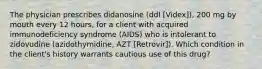 The physician prescribes didanosine (ddI [Videx]), 200 mg by mouth every 12 hours, for a client with acquired immunodeficiency syndrome (AIDS) who is intolerant to zidovudine (azidothymidine, AZT [Retrovir]). Which condition in the client's history warrants cautious use of this drug?