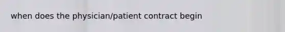 when does the physician/patient contract begin