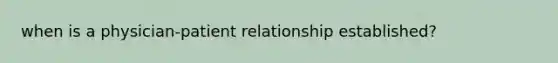 when is a physician-patient relationship established?