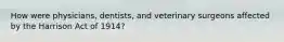 How were physicians, dentists, and veterinary surgeons affected by the Harrison Act of 1914?