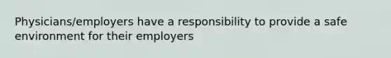 Physicians/employers have a responsibility to provide a safe environment for their employers