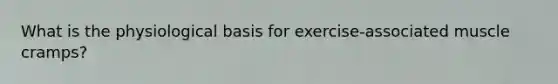 What is the physiological basis for exercise-associated muscle cramps?