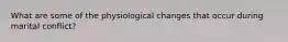 What are some of the physiological changes that occur during marital conflict?