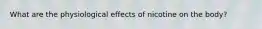 What are the physiological effects of nicotine on the body?