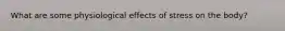 What are some physiological effects of stress on the body?