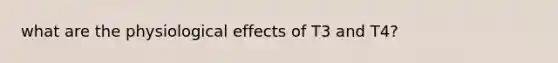 what are the physiological effects of T3 and T4?