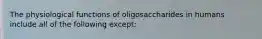 The physiological functions of oligosaccharides in humans include all of the following except: