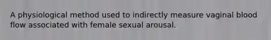 A physiological method used to indirectly measure vaginal blood flow associated with female sexual arousal.