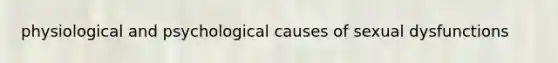 physiological and psychological causes of sexual dysfunctions