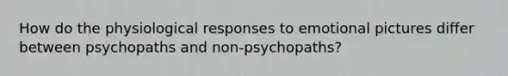 How do the physiological responses to emotional pictures differ between psychopaths and non-psychopaths?