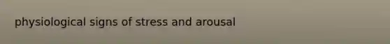 physiological signs of stress and arousal