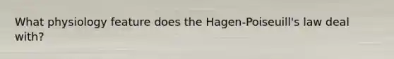 What physiology feature does the Hagen-Poiseuill's law deal with?