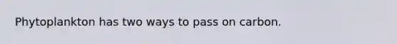 Phytoplankton has two ways to pass on carbon.