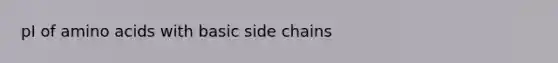 pI of amino acids with basic side chains