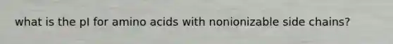 what is the pI for amino acids with nonionizable side chains?