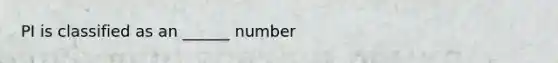 PI is classified as an ______ number