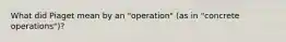 What did Piaget mean by an "operation" (as in "concrete operations")?