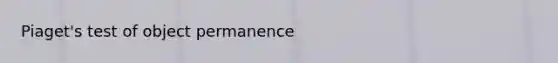 Piaget's test of object permanence