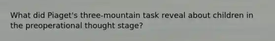 What did Piaget's three-mountain task reveal about children in the preoperational thought stage?